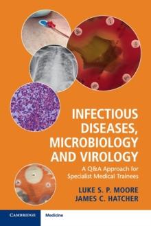 Infectious Diseases, Microbiology and Virology : A Q&A Approach for Specialist Medical Trainees