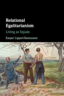 Relational Egalitarianism : Living as Equals