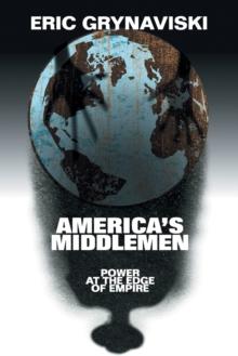 America's Middlemen : Power at the Edge of Empire