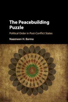 The Peacebuilding Puzzle : Political Order in Post-Conflict States