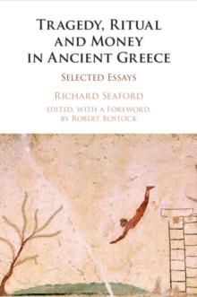 Tragedy, Ritual and Money in Ancient Greece : Selected Essays