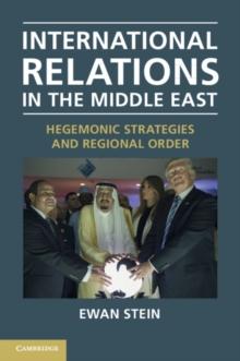 International Relations in the Middle East : Hegemonic Strategies and Regional Order