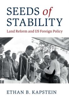 Seeds of Stability : Land Reform and US Foreign Policy