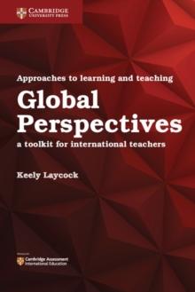 Approaches to Learning and Teaching Global Perspectives : A Toolkit for International Teachers