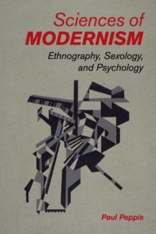 Sciences of Modernism : Ethnography, Sexology, and Psychology