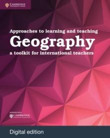 Approaches to Learning and Teaching Geography Digital Edition : A Toolkit for International Teachers