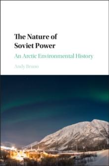 Nature of Soviet Power : An Arctic Environmental History