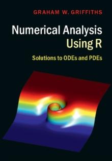 Numerical Analysis Using R : Solutions to ODEs and PDEs