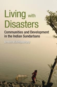 Living with Disasters : Communities and Development in the Indian Sundarbans