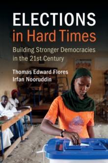 Elections in Hard Times : Building Stronger Democracies in the 21st Century