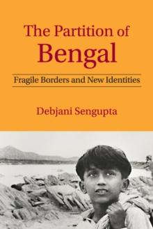 Partition of Bengal : Fragile Borders and New Identities