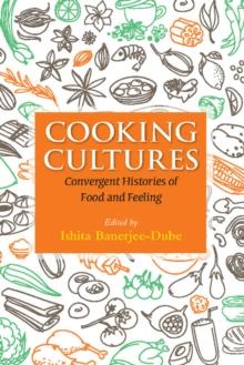 Cooking Cultures : Convergent Histories of Food and Feeling