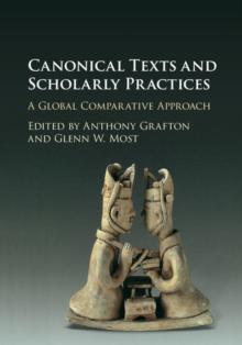 Canonical Texts and Scholarly Practices : A Global Comparative Approach