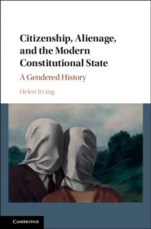 Citizenship, Alienage, and the Modern Constitutional State : A Gendered History