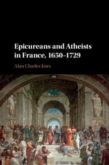 Epicureans and Atheists in France, 1650-1729