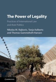 Power of Legality : Practices of International Law and their Politics