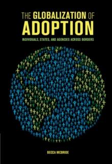 Globalization of Adoption : Individuals, States, and Agencies across Borders