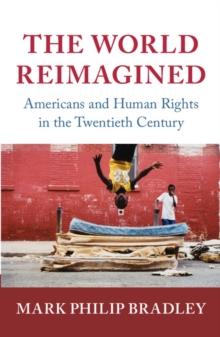 World Reimagined : Americans and Human Rights in the Twentieth Century