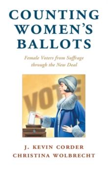 Counting Women's Ballots : Female Voters from Suffrage through the New Deal