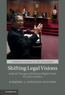 Shifting Legal Visions : Judicial Change and Human Rights Trials in Latin America