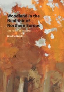 Woodland in the Neolithic of Northern Europe : The Forest as Ancestor