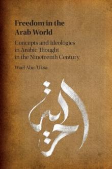 Freedom in the Arab World : Concepts and Ideologies in Arabic Thought in the Nineteenth Century