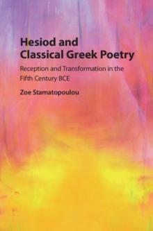 Hesiod and Classical Greek Poetry : Reception and Transformation in the Fifth Century BCE