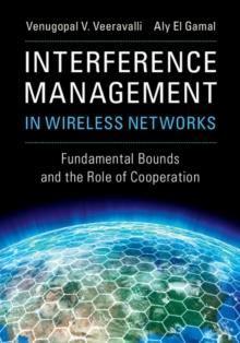 Interference Management in Wireless Networks : Fundamental Bounds and the Role of Cooperation