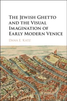 Jewish Ghetto and the Visual Imagination of Early Modern Venice