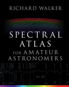 Spectral Atlas for Amateur Astronomers : A Guide to the Spectra of Astronomical Objects and Terrestrial Light Sources