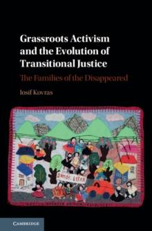 Grassroots Activism and the Evolution of Transitional Justice : The Families of the Disappeared