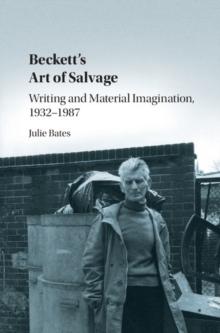 Beckett's Art of Salvage : Writing and Material Imagination, 19321987