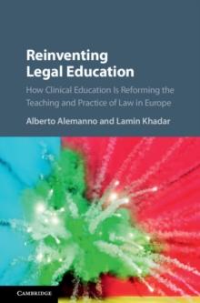 Reinventing Legal Education : How Clinical Education Is Reforming the Teaching and Practice of Law in Europe