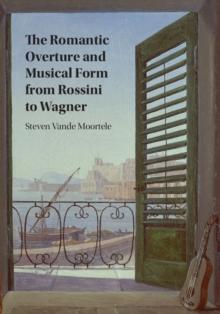 Romantic Overture and Musical Form from Rossini to Wagner