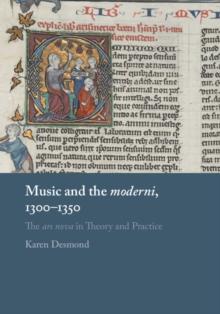 Music and the moderni, 1300-1350 : The ars nova in Theory and Practice