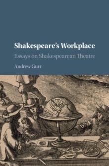 Shakespeare's Workplace : Essays on Shakespearean Theatre