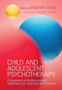 Child and Adolescent Psychotherapy : Components of Evidence-Based Treatments for Youth and their Parents