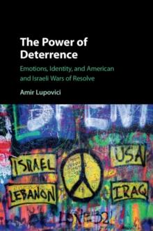 Power of Deterrence : Emotions, Identity, and American and Israeli Wars of Resolve