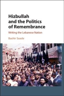 Hizbullah and the Politics of Remembrance : Writing the Lebanese Nation