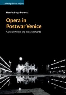 Opera in Postwar Venice : Cultural Politics and the Avant-Garde