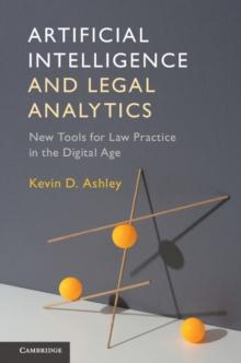 Artificial Intelligence and Legal Analytics : New Tools for Law Practice in the Digital Age