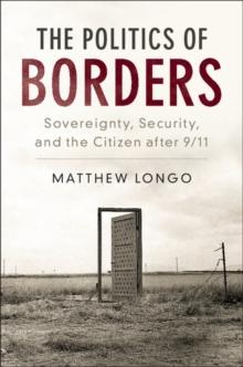 Politics of Borders : Sovereignty, Security, and the Citizen after 9/11