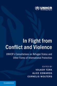 In Flight from Conflict and Violence : UNHCR's Consultations on Refugee Status and Other Forms of International Protection