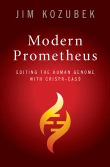 Modern Prometheus : Editing the Human Genome with Crispr-Cas9