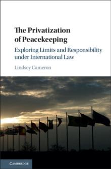 Privatization of Peacekeeping : Exploring Limits and Responsibility under International Law