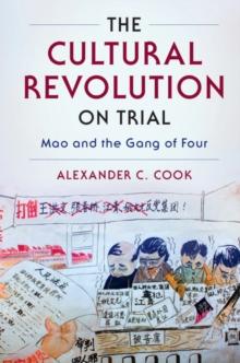 Cultural Revolution on Trial : Mao and the Gang of Four