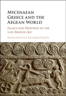 Mycenaean Greece and the Aegean World : Palace and Province in the Late Bronze Age