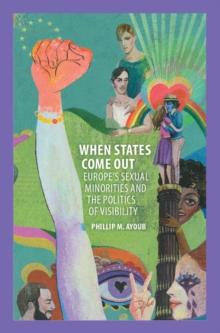 When States Come Out : Europe's Sexual Minorities and the Politics of Visibility