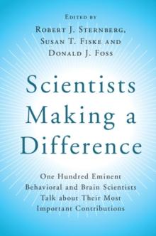 Scientists Making a Difference : One Hundred Eminent Behavioral and Brain Scientists Talk about their Most Important Contributions