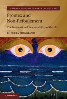 Frontex and Non-Refoulement : The International Responsibility of the EU